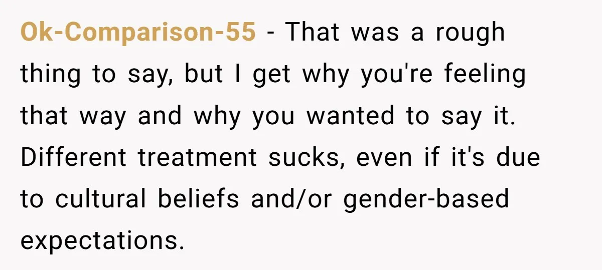 Ok-Comparison-55 − That was a rough thing to say, but I get why you're feeling that way and why you wanted to say it. Different treatment sucks, even if it's...