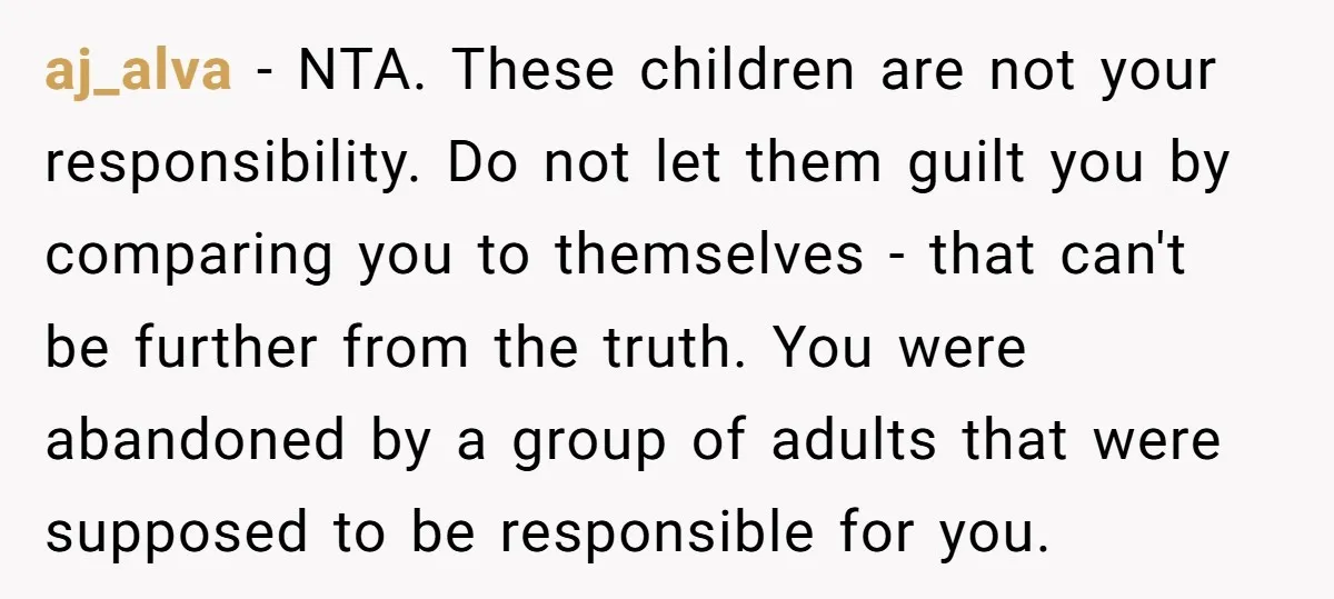 aj_alva - NTA. These children are not your responsibility. Do not let them guilt you by comparing you to themselves - that can't be further from the truth. You were...