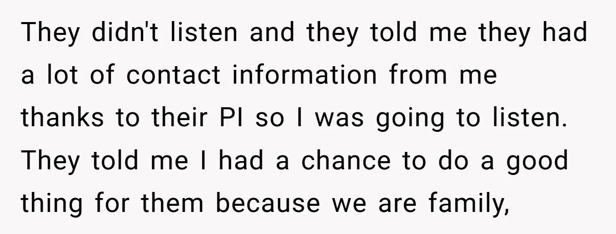 They didn't listen and they told me they had a lot of contact information from me thanks to their PI so I was going to listen. They told me I...