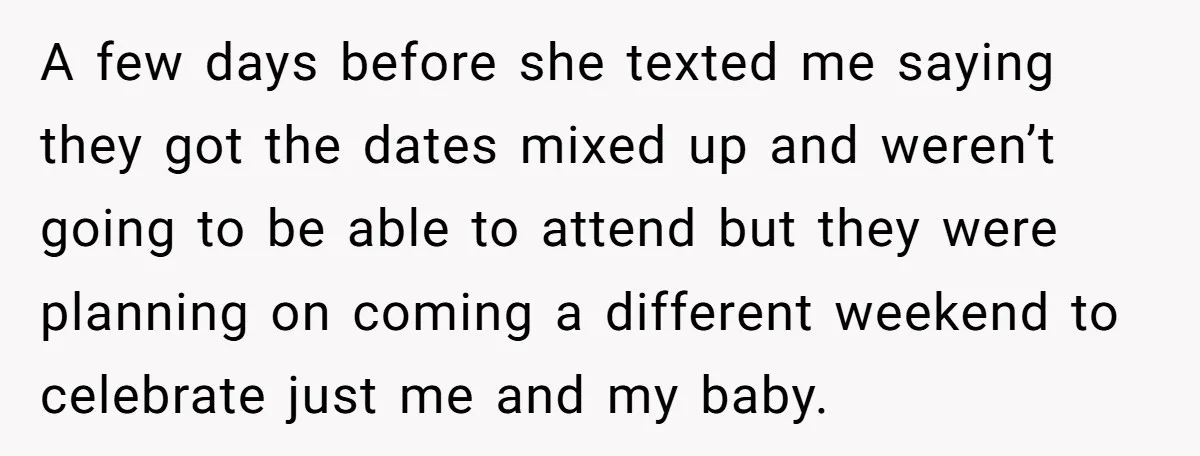 A few days before she texted me saying they got the dates mixed up and weren’t going to be able to attend but they were planning on coming a different...
