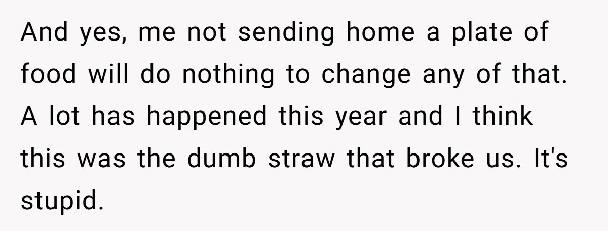 And yes, me not sending home a plate of food will do nothing to change any of that. A lot has happened this year and I think this was the...