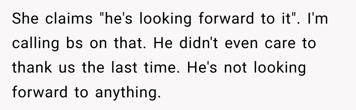 She claims "he's looking forward to it". I'm calling bs on that. He didn't even care to thank us the last time. He's not looking forward to anything.