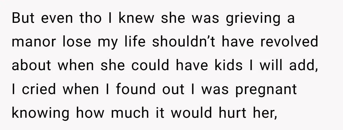 But even tho I knew she was grieving a manor lose my life shouldn’t have revolved about when she could have kids I will add, I cried when I found...