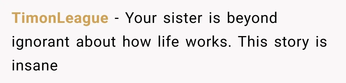 TimonLeague - Your sister is beyond ignorant about how life works. This story is insane