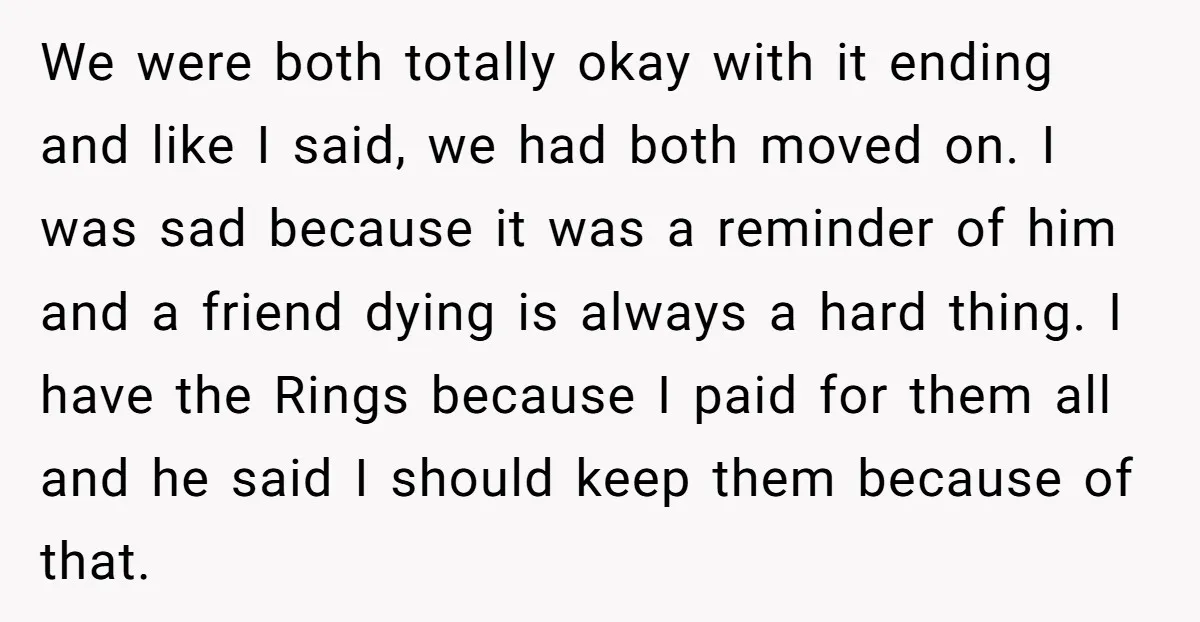 We were both totally okay with it ending and like I said, we had both moved on. I was sad because it was a reminder of him and a friend...