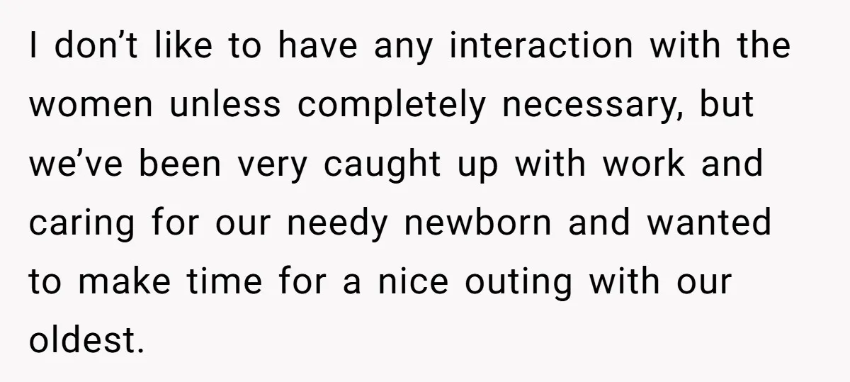 I don’t like to have any interaction with the women unless completely necessary, but we’ve been very caught up with work and caring for our needy newborn and wanted to...