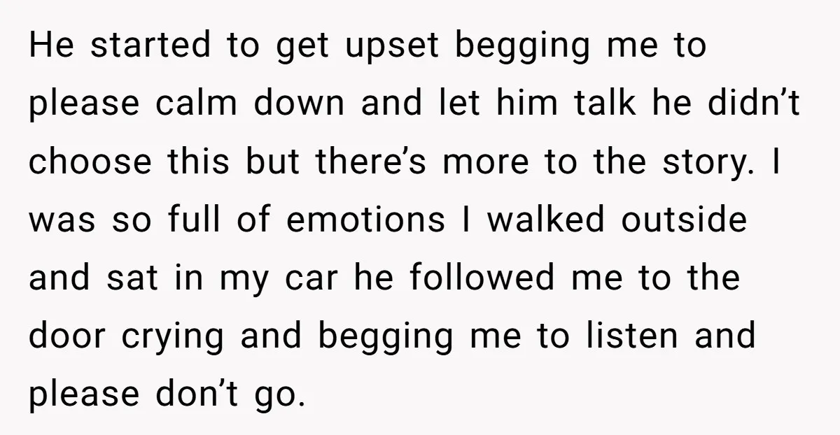 He started to get upset begging me to please calm down and let him talk he didn’t choose this but there’s more to the story. I was so full of...