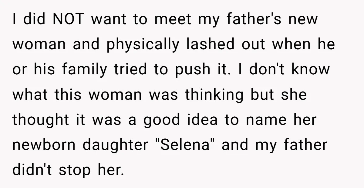 I did NOT want to meet my father's new woman and physically lashed out when he or his family tried to push it. I don't know what this woman was...