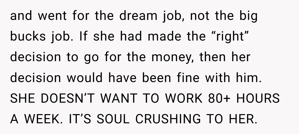 and went for the dream job, not the big bucks job. If she had made the “right” decision to go for the money, then her decision would have been fine...