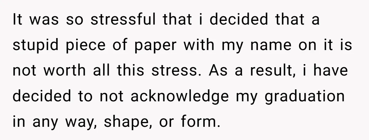 It was so stressful that i decided that a stupid piece of paper with my name on it is not worth all this stress. As a result, i have decided...