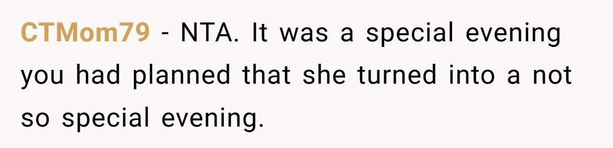 CTMom79 − NTA. It was a special evening you had planned that she turned into a not so special evening.