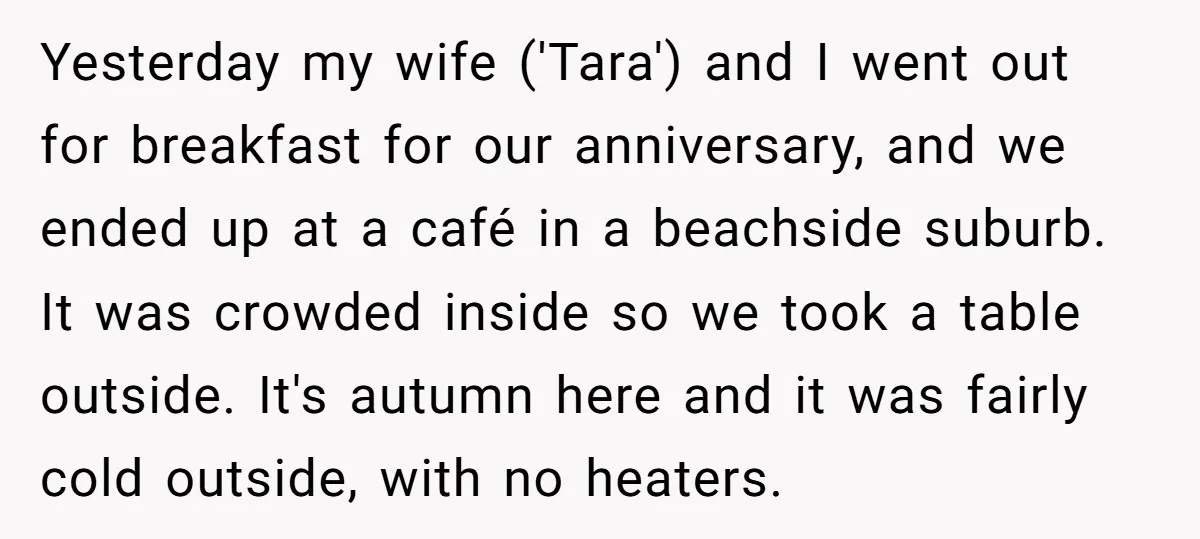 Yesterday my wife ('Tara') and I went out for breakfast for our anniversary, and we ended up at a café in a beachside suburb. It was crowded inside so we...