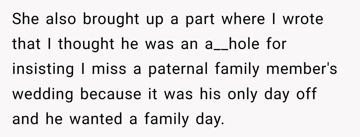 She also brought up a part where I wrote that I thought he was an a__hole for insisting I miss a paternal family member's wedding because it was his only...