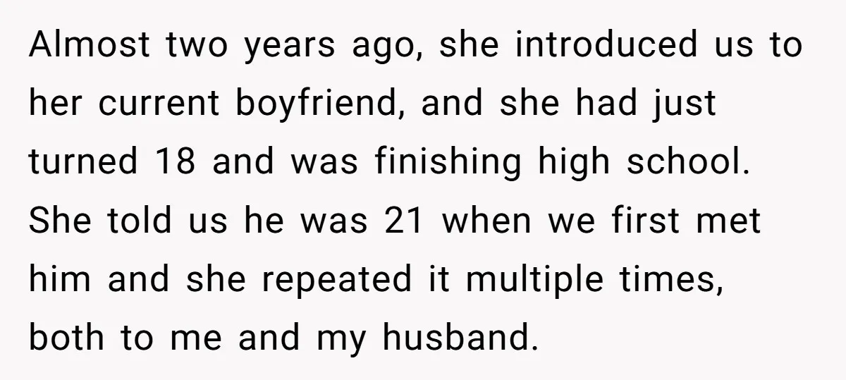 Almost two years ago, she introduced us to her current boyfriend, and she had just turned 18 and was finishing high school. She told us he was 21 when we...