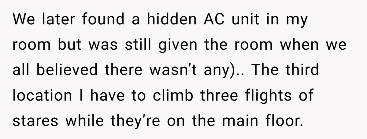 We later found a hidden AC unit in my room but was still given the room when we all believed there wasn’t any).. The third location I have to climb...