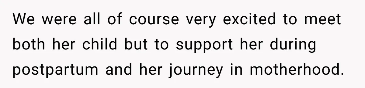 We were all of course very excited to meet both her child but to support her during postpartum and her journey in motherhood.