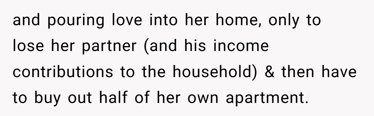 and pouring love into her home, only to lose her partner (and his income contributions to the household) & then have to buy out half of her own apartment.
