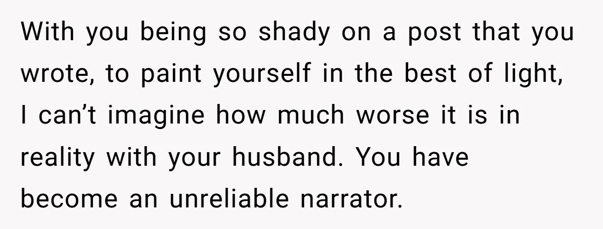 With you being so shady on a post that you wrote, to paint yourself in the best of light, I can’t imagine how much worse it is in reality with...