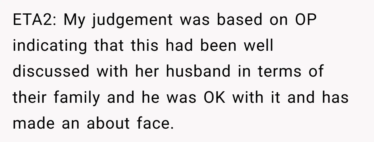 ETA2: My judgement was based on OP indicating that this had been well discussed with her husband in terms of their family and he was OK with it and has...
