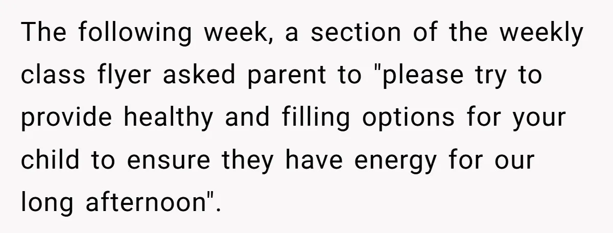 The following week, a section of the weekly class flyer asked parent to "please try to provide healthy and filling options for your child to ensure they have energy for...