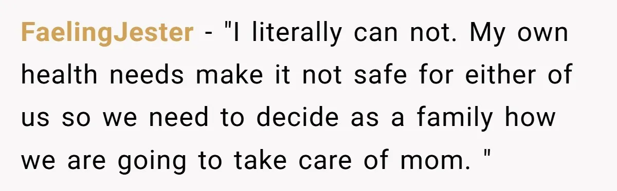 FaelingJester − "I literally can not. My own health needs make it not safe for either of us so we need to decide as a family how we are going...