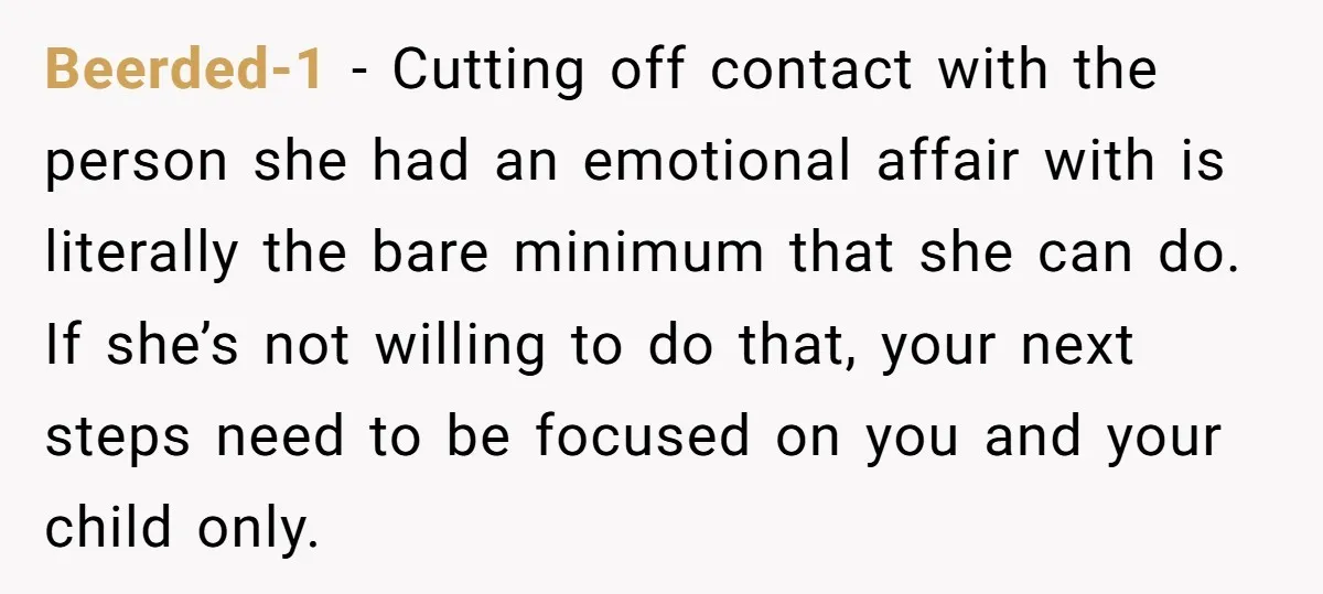 Beerded-1 − Cutting off contact with the person she had an emotional affair with is literally the bare minimum that she can do. If she’s not willing to do that,...
