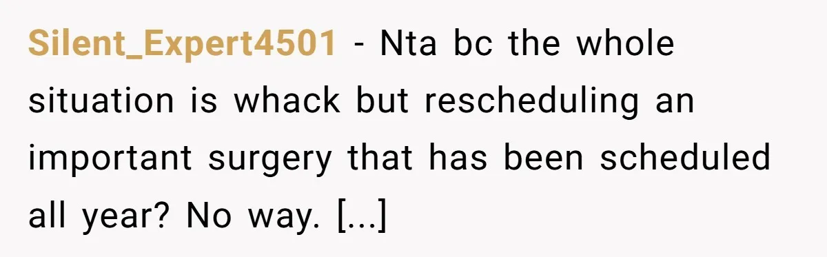 Silent_Expert4501 − Nta bc the whole situation is whack but rescheduling an important surgery that has been scheduled all year? No way. [...]