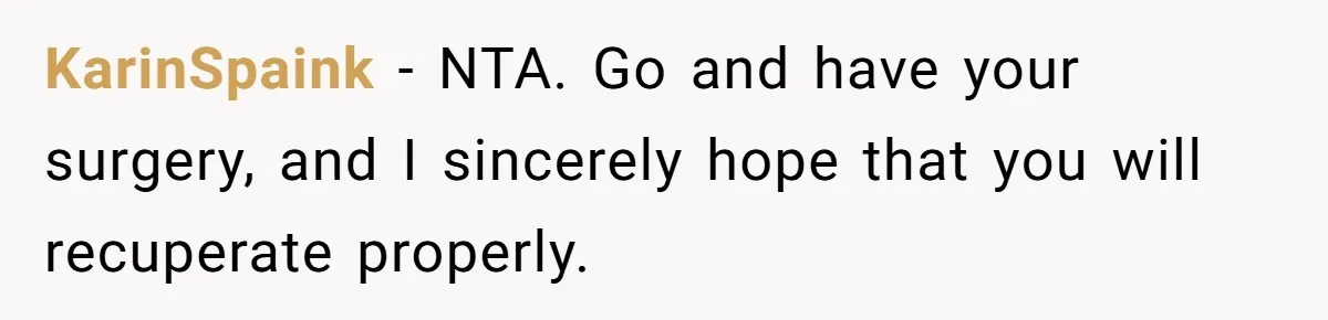 KarinSpaink − NTA. Go and have your surgery, and I sincerely hope that you will recuperate properly.