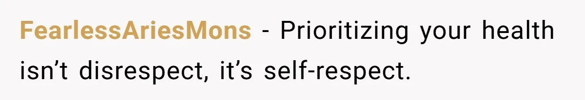 FearlessAriesMons − Prioritizing your health isn’t disrespect, it’s self-respect.