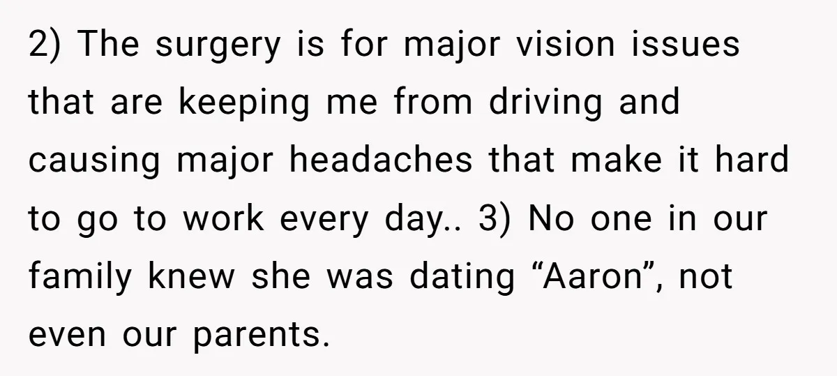 2) The surgery is for major vision issues that are keeping me from driving and causing major headaches that make it hard to go to work every day.. 3) No...