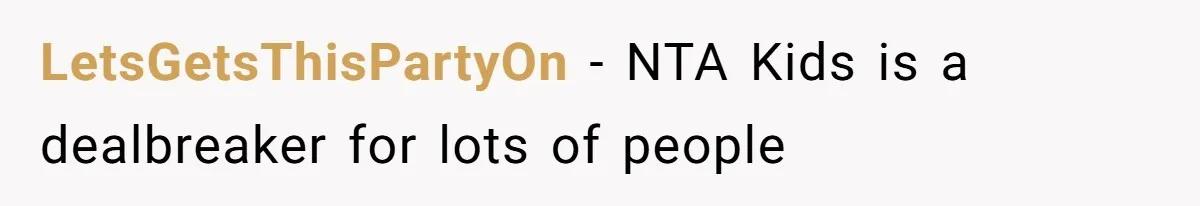 LetsGetsThisPartyOn − NTA Kids is a dealbreaker for lots of people