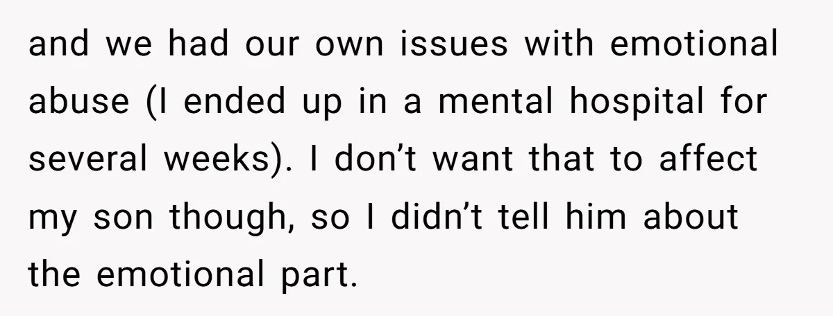 and we had our own issues with emotional abuse (I ended up in a mental hospital for several weeks). I don’t want that to affect my son though, so I...