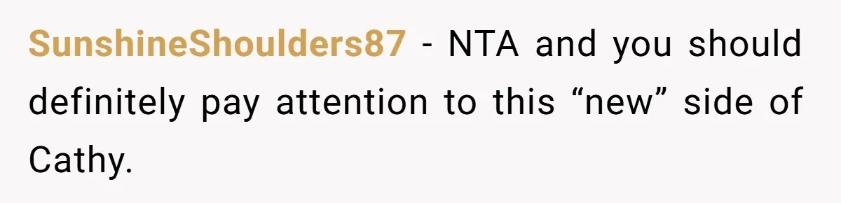 SunshineShoulders87 − NTA and you should definitely pay attention to this “new” side of Cathy.