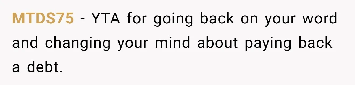 MTDS75 − YTA for going back on your word and changing your mind about paying back a debt.