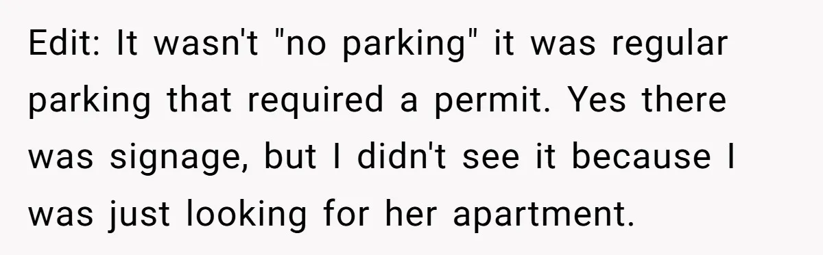 Edit: It wasn't "no parking" it was regular parking that required a permit. Yes there was signage, but I didn't see it because I was just looking for her apartment.