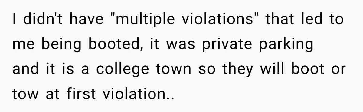I didn't have "multiple violations" that led to me being booted, it was private parking and it is a college town so they will boot or tow at first violation..