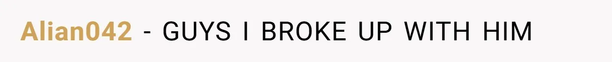 Alian042 − GUYS I BROKE UP WITH HIM