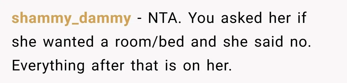shammy_dammy − NTA. You asked her if she wanted a room/bed and she said no. Everything after that is on her.