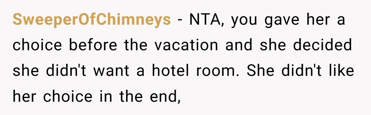 SweeperOfChimneys − NTA, you gave her a choice before the vacation and she decided she didn't want a hotel room. She didn't like her choice in the end,