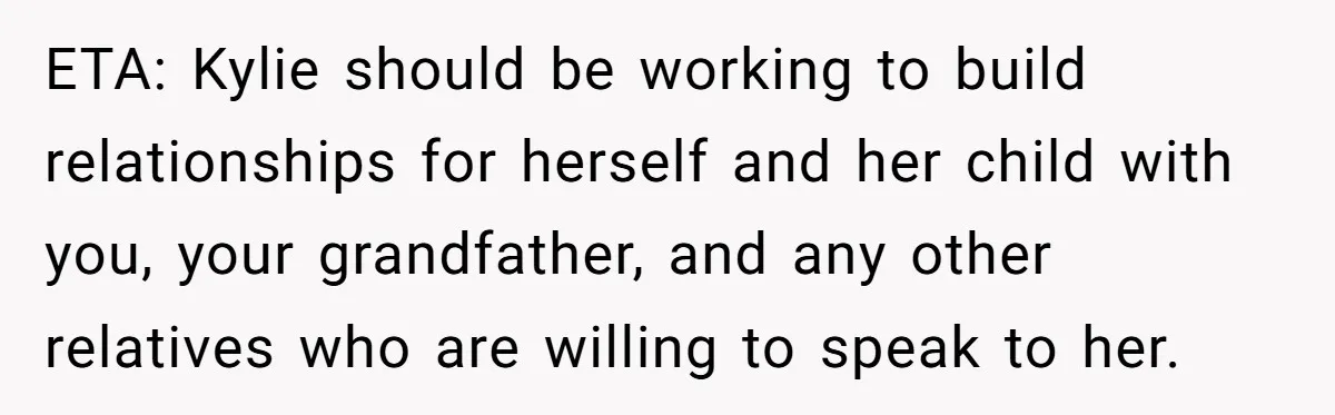 ETA: Kylie should be working to build relationships for herself and her child with you, your grandfather, and any other relatives who are willing to speak to her.