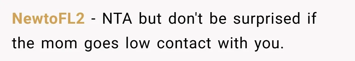 NewtoFL2 − NTA but don't be surprised if the mom goes low contact with you.