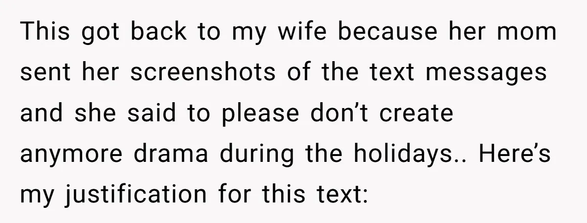 This got back to my wife because her mom sent her screenshots of the text messages and she said to please don’t create anymore drama during the holidays.. Here’s my...