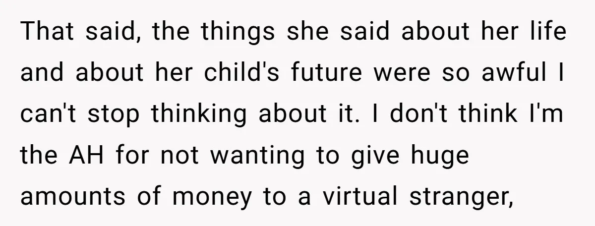 That said, the things she said about her life and about her child's future were so awful I can't stop thinking about it. I don't think I'm the AH for...