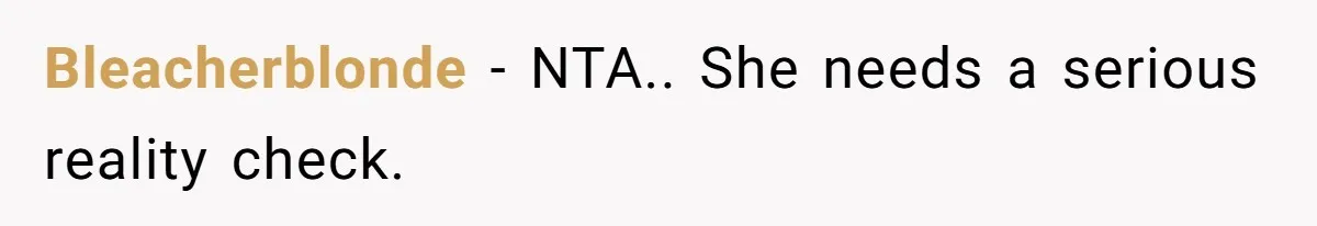 Bleacherblonde − NTA.. She needs a serious reality check.