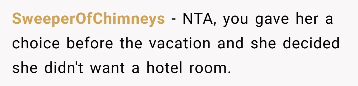 SweeperOfChimneys − NTA, you gave her a choice before the vacation and she decided she didn't want a hotel room.