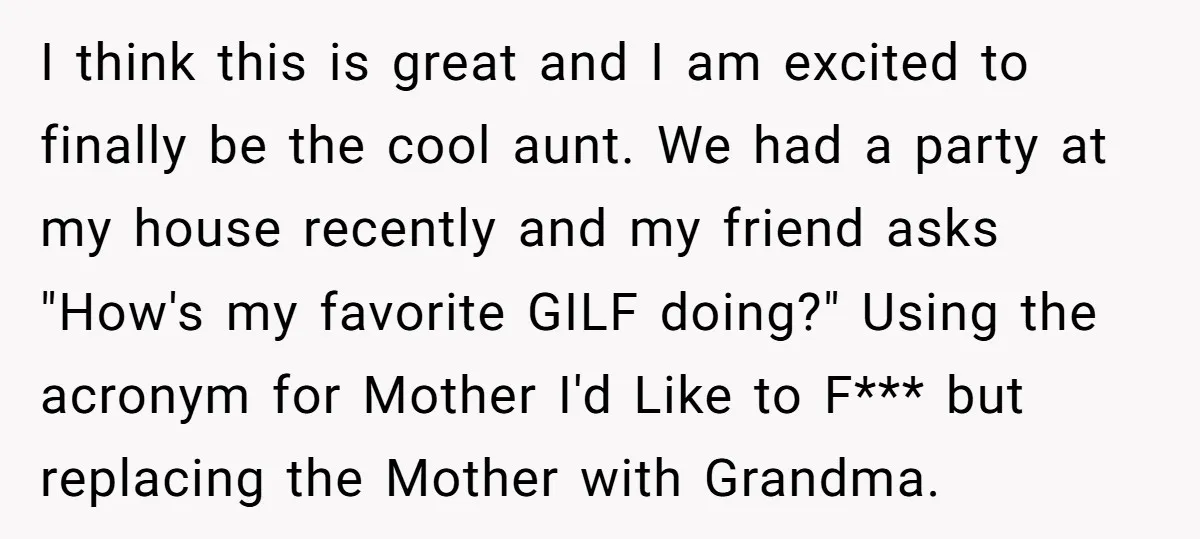I think this is great and I am excited to finally be the cool aunt. We had a party at my house recently and my friend asks "How's my favorite...