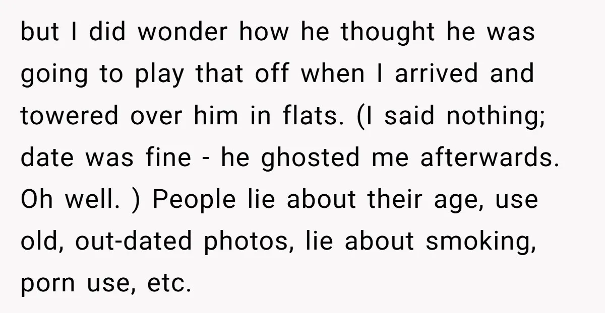 but I did wonder how he thought he was going to play that off when I arrived and towered over him in flats. (I said nothing; date was fine -...
