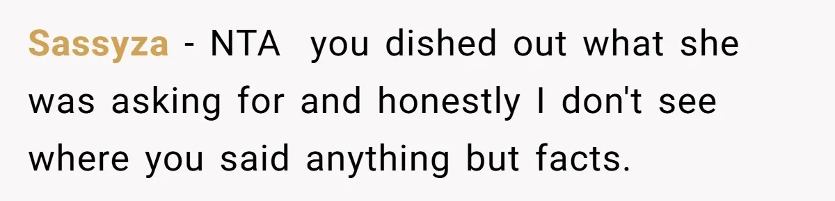 Sassyza − NTA  you dished out what she was asking for and honestly I don't see where you said anything but facts.