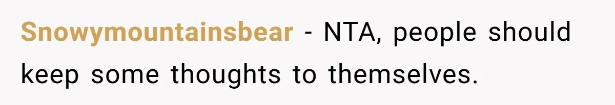 Snowymountainsbear − NTA, people should keep some thoughts to themselves.