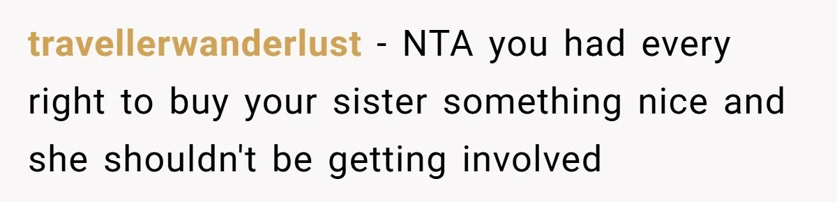 travellerwanderlust − NTA you had every right to buy your sister something nice and she shouldn't be getting involved